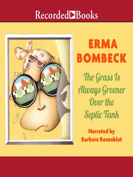 Title details for The Grass Is Always Greener Over the Septic Tank by Erma Bombeck - Wait list
